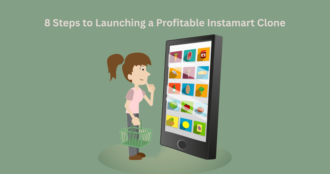 8 Steps to Launching a Profitable Instamart Clone